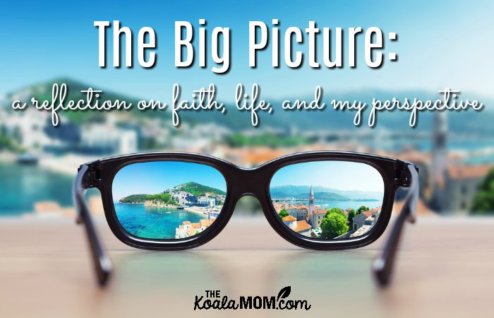 The Big Picture: a reflection on faith, life and my perspective