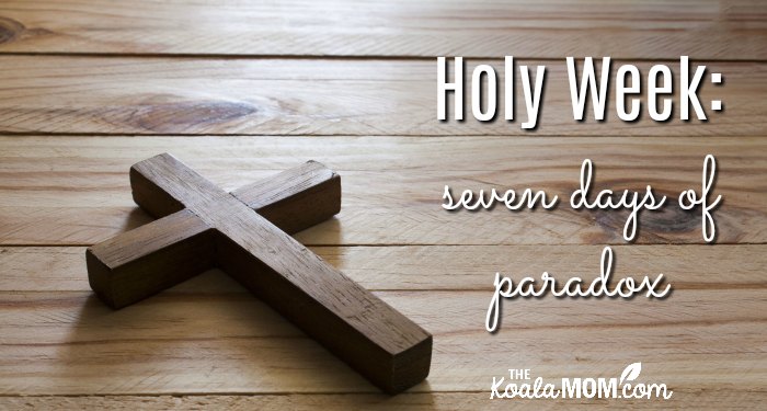 Holy Week: seven days of paradox