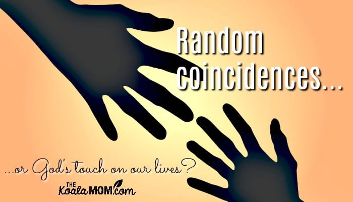 Random coincidences or God's touch on our lives?