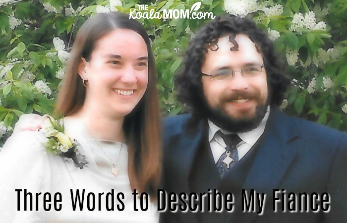 Three words to describe my fiance