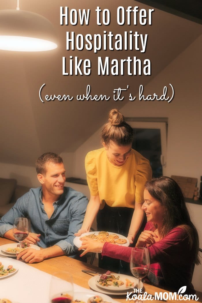 How to offer hospitality like Martha (even when it's hard)