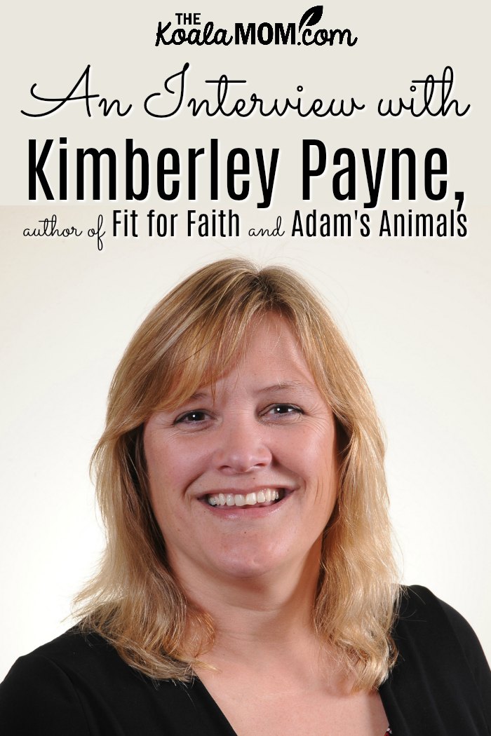 An Interview with Kimberley Payne, author of Fit for Faith and Adam's Animals