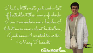 "I had a little note pad and a list of bestseller titles, none of which I can remember now, besides I didn’t even know about bestsellers, I just knew I wanted to write." ~ Mary Haskett, author of The Reverend Mother's Daughter