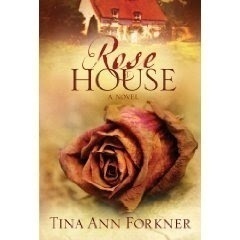 Rose House by Tina Ann Forkner