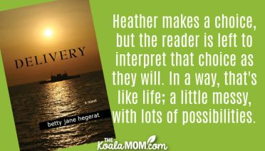 "Heather makes a choice, but the reader is left to interpret that choice as they will. In a way, that's like life; a little messy, with lots of possibilities." Book review of Delivery by Betty Jane Hegerat.
