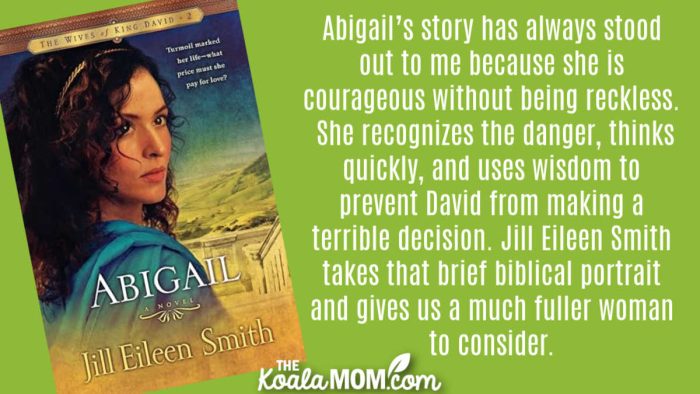 "Abigail’s story has always stood out to me because she is courageous without being reckless. She recognizes the danger, thinks quickly, and uses wisdom to prevent David from making a terrible decision. Jill Eileen Smith takes that brief biblical portrait and gives us a much fuller woman to consider." Book review of Jill Eileen Smith's novel Abigail.