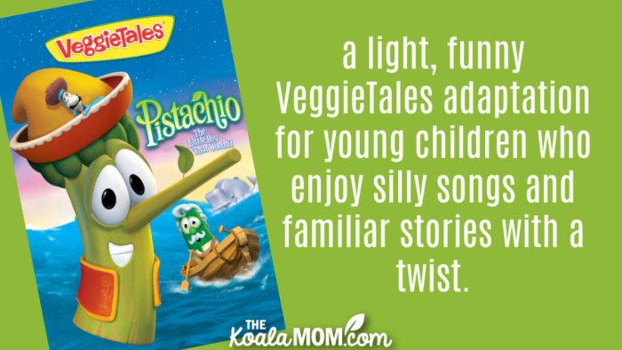 "a light, funny VeggieTales adaptation for young children who enjoy silly songs and familiar stories with a twist." Review of Pistachio: the Little Boy that Woodn't movie.