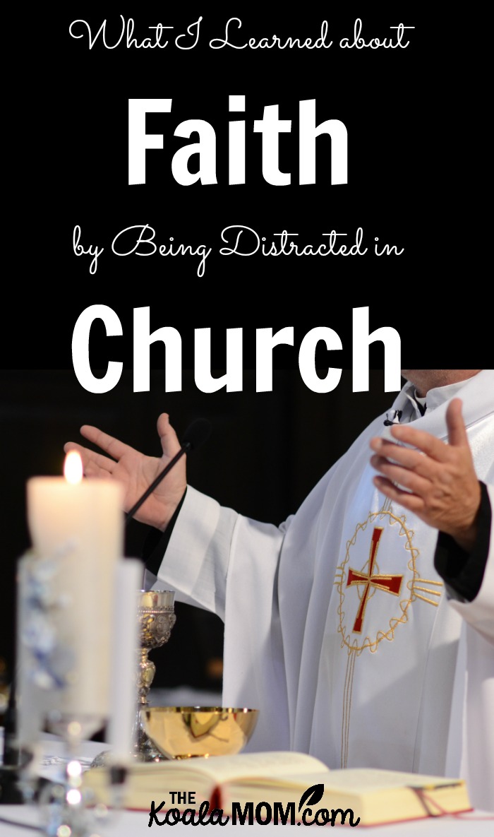 What I Learned about Faith by being Distracted in Church 