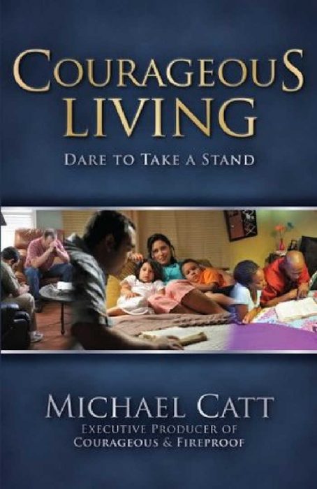 Courageous Living: Dare to Take a Stand by Michael Catt