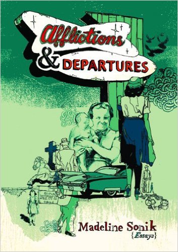 Afflictions & Departures (Essays) by Madeline Sonik