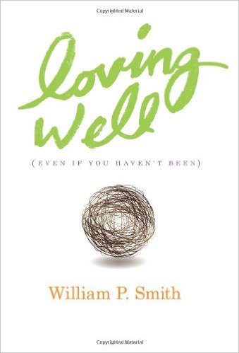 Loving Well by William P. Smith