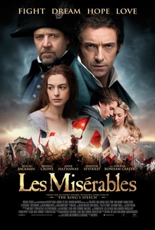 Les Miserables: the 2012 movie starring Anne Hathaway, Russel Crowe, and Hugh Jackman