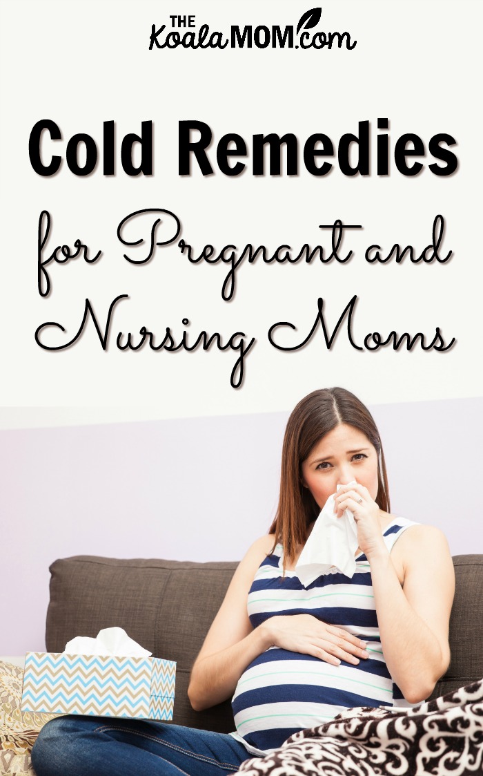 Cold Remedies for Pregnant and Nursing Moms