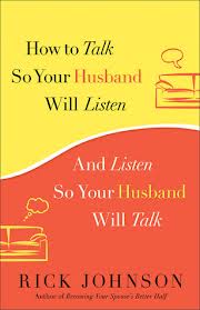 How to Talk So Your Husband Will Listen and Listen So Your Husband Will Talk by Rick Johnson