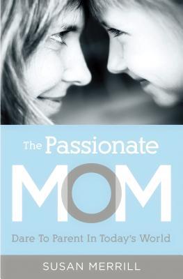 The Passionate Mom by Susan Merrill