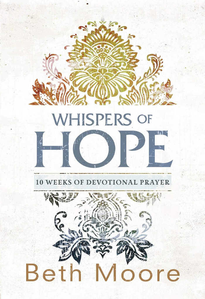 Whispers of Hope: 10-weeks of Devotional Prayer by Beth Moore