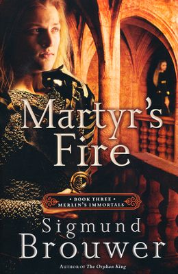 Martyr's Fire by Sigmund Brouwer