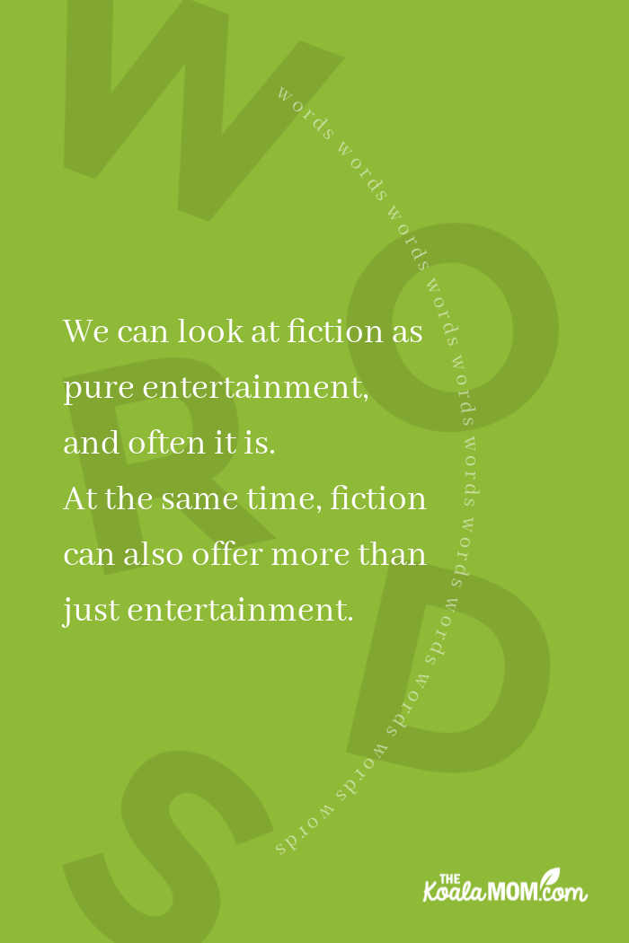 We can look at fiction as pure entertainment, and often it is. At the same time, fiction can also offer more than just entertainment. 