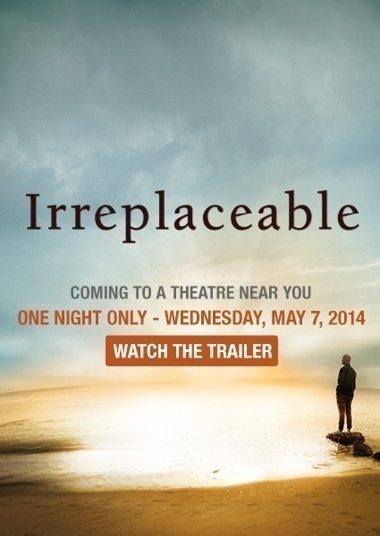 Irreplaceable, the Focus on the Family documentary coming May 7, 2014