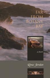 Far From Botany Bay by Rosa Jordan