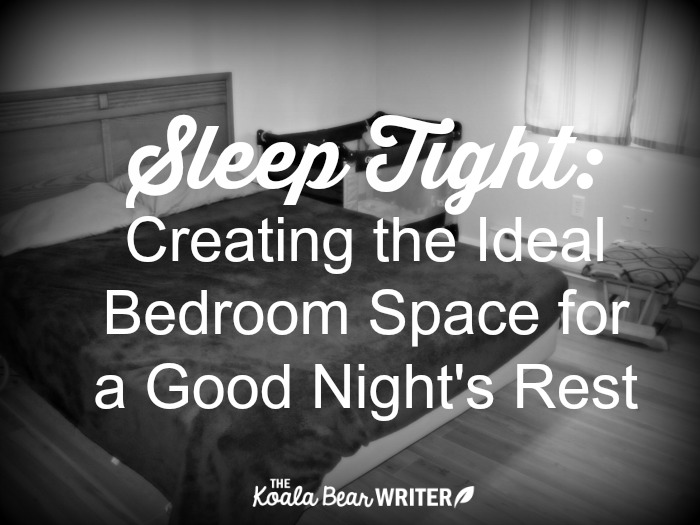 Sleep Tight: Creating the Ideal Bedroom Space for a Good Night's Rest