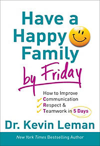 Have a Happy Family by Friday by Dr. Kevin Leman