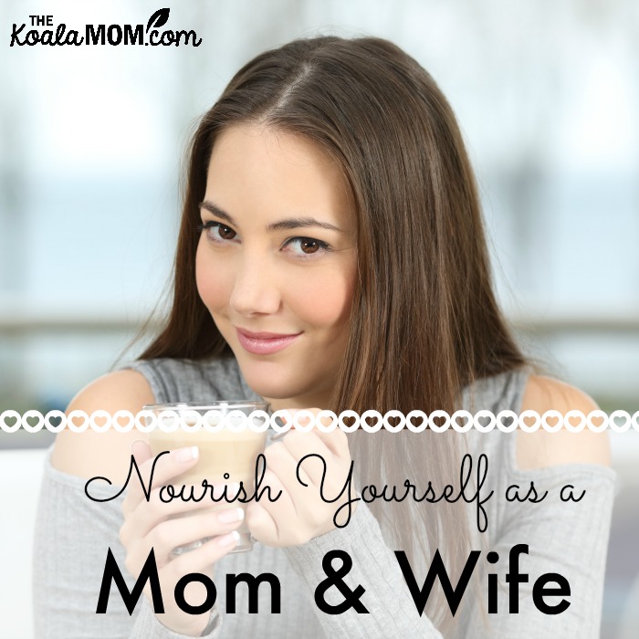 Nourish yourself as a mom and wife