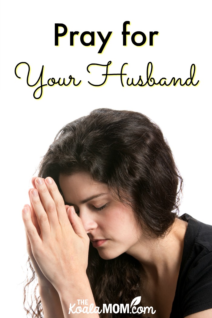 Pray for Your Husband {31 Days to a Happy Husband} • The Koala Mom