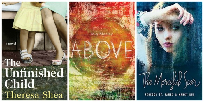 Best Books of 2014 - The Unfinished Child by Theresa Shea, Above by Isla Morley, and The Merciful Scar by Nancy Rue and Rebecca St. James