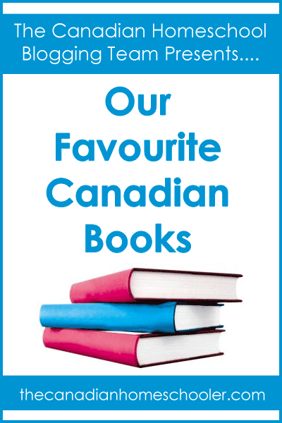 The Canadian Homeschooler Blogging Team presensts... Our Favourite Canadian Books