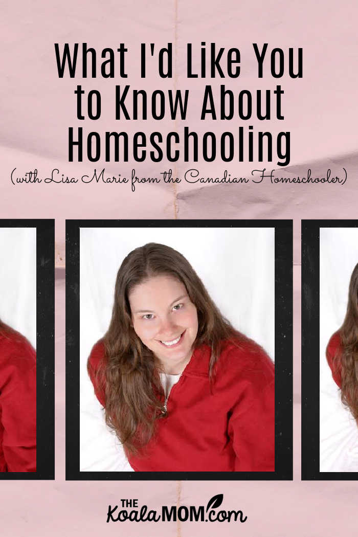 What I'd Like You to Know About Homeschooling with Lisa Marie Fletcher from the Canadian Homeschooler. (Photo courtesy of Lisa Marie.)