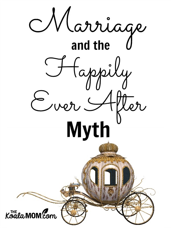 Marriage and the Happily Ever After Myth