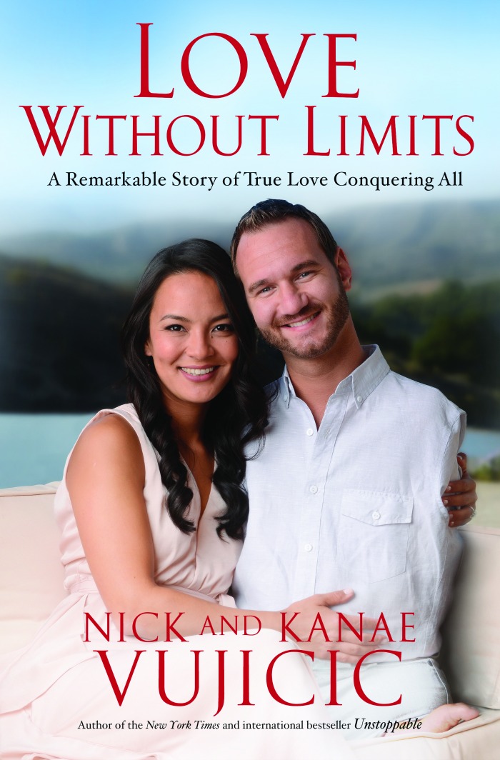 Love Without Limits: A Remarkable Story of True Love Conquering All by Nick and Kanae Vujicic