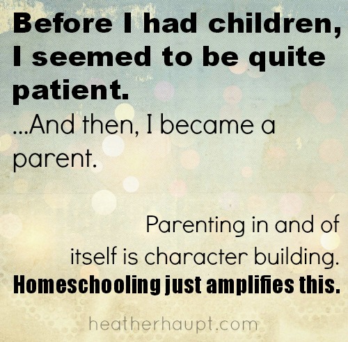 Before I had children, I seemed to be quite patient... and then I became a parent.