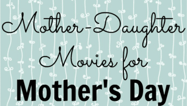10 Mother-Daughter Movies for Mother's Day