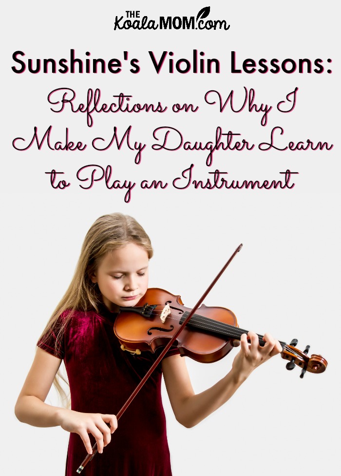 Sunshine's Violin Lessons : Reflections on Why I Make My Daughter Learn to Play a Musical Instrument