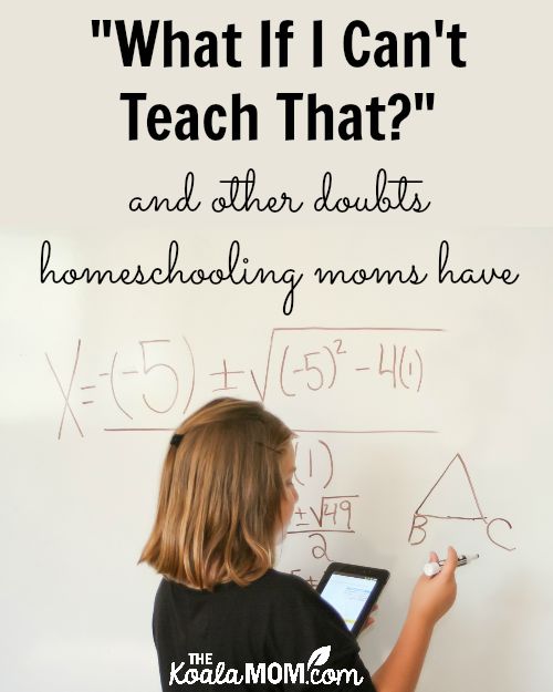 "What if I can't teach that?" and other doubts homeschooling moms have