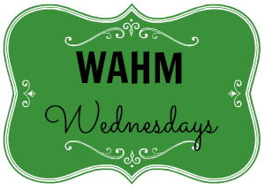 WAHM Wednesday - where work-at-home moms share what works for them!