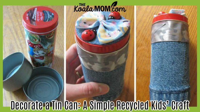 Decorate a Tin Can: A Simple Recycled Kids’ Craft. Collage of three photos of recycled tin cans by Bonnie Way.