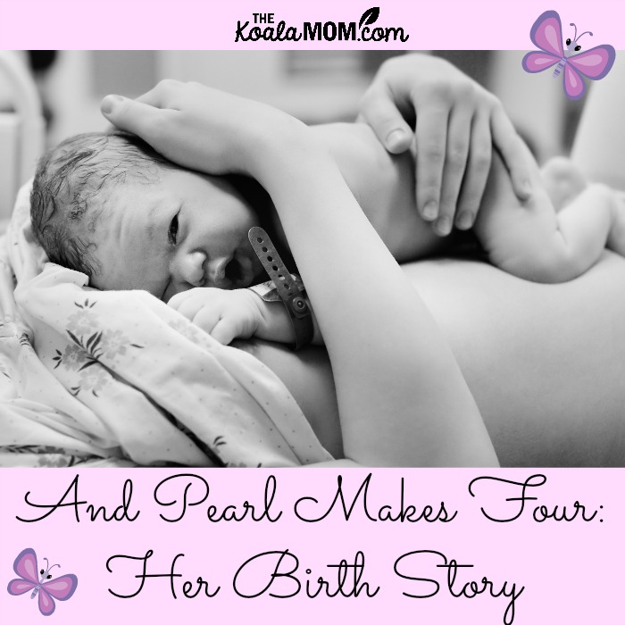 And Pearl makes four: her birth story