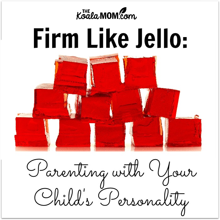 Firm like Jello: Parenting with Your Child's Personality