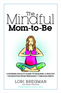 The Mindful Mom-to-Be by Lori Bregman