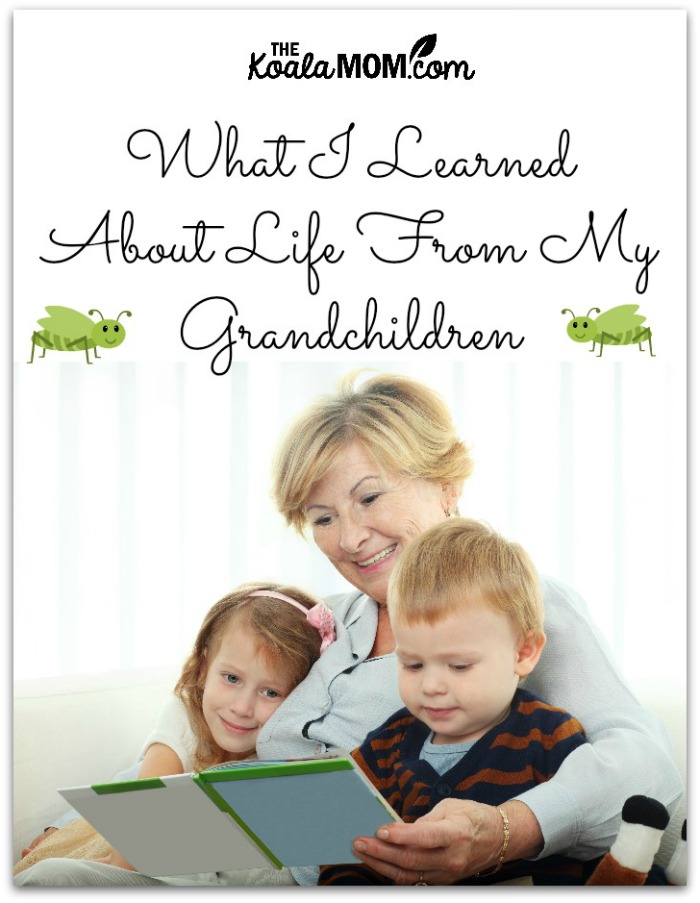 What I Learned about Life from My Grandchildren