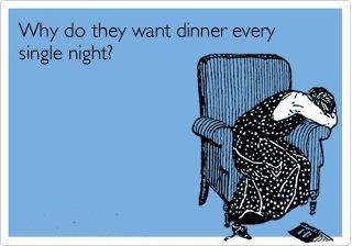 Why do they want dinner every single night?