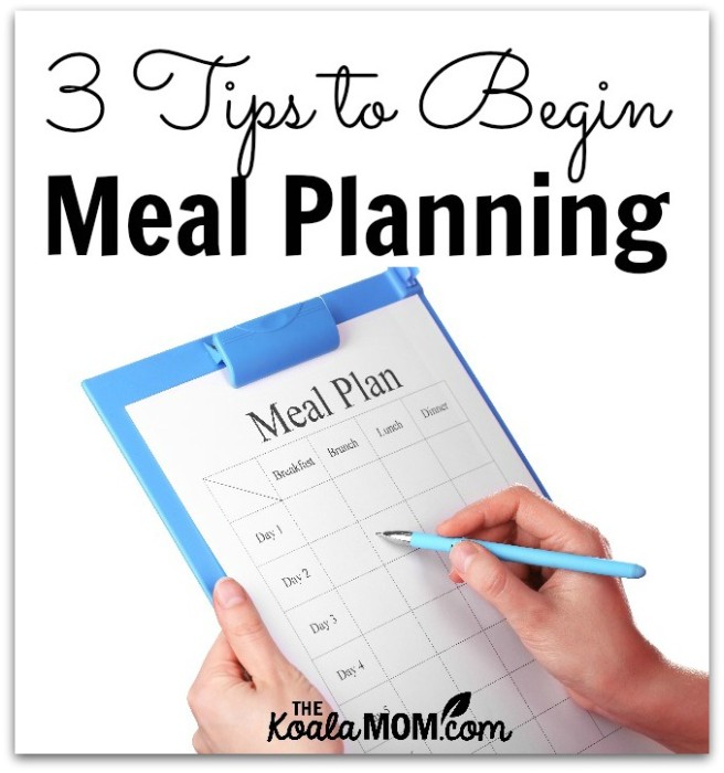 3 Tips to Begin Meal Planning • The Koala Mom