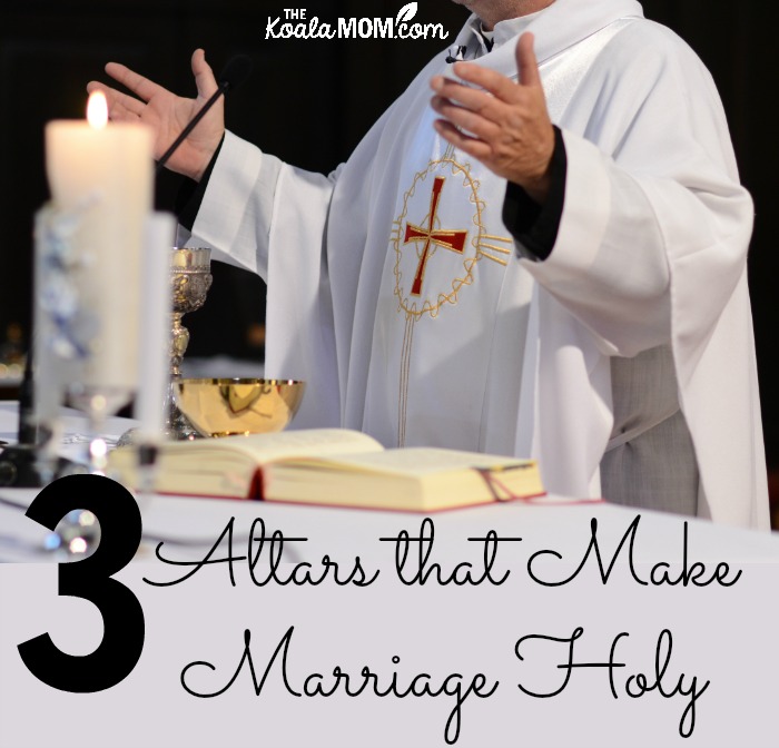 3 Altars that Make Marriage Holy