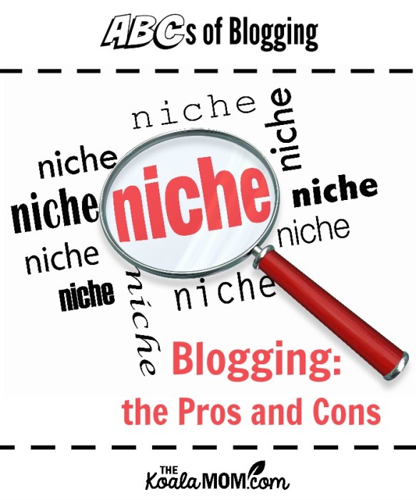 Niche Blogging: The Pros And Cons • The Koala Mom