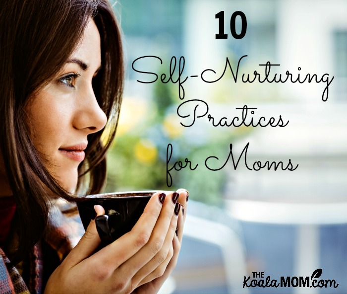 10 self-nurturing practices for moms (woman holding a cup of coffee)