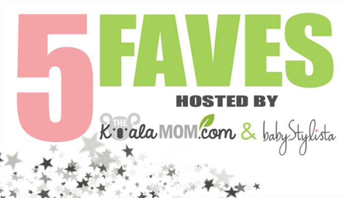 5 Faves linkup hosted by the Koala Mom & BabyStylista