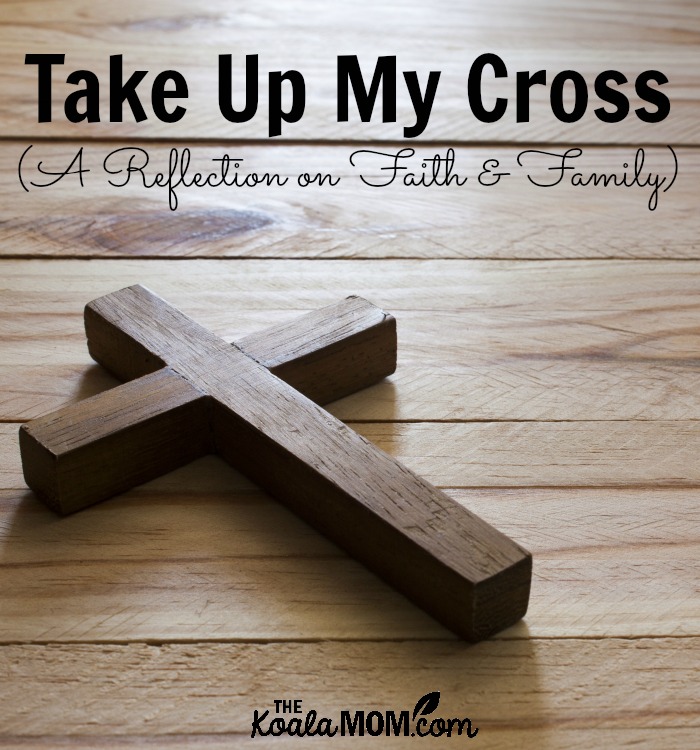 Take Up My Cross (A reflection on faith and family)